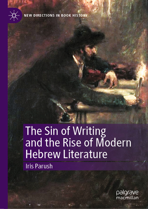 The Sin of Writing and the Rise of Modern Hebrew Literature - Iris Parush