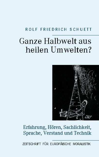 Ganze Halbwelt aus heilen Umwelten? - Rolf Friedrich Schuett