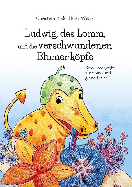 Ludwig, das Lomm, und die verschwundenen Blumenköpfe - Christian Fink