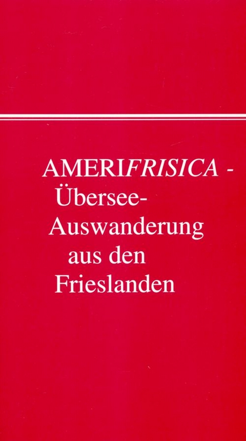 Amerifrisica - Übersee-Auswanderung aus den drei Frieslanden und benachbarten Ländern - 