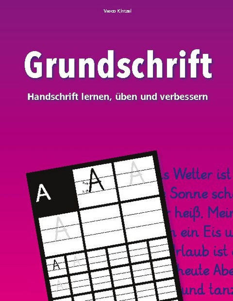 Grundschrift - Handschrift lernen, üben und verbessern - Vasco Kintzel