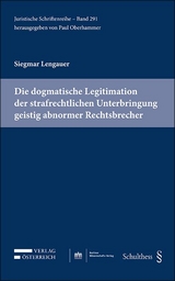 Die dogmatische Legitimation der strafrechtlichen Unterbringung geistig abnormer Rechtsbrecher - Siegmar Lengauer