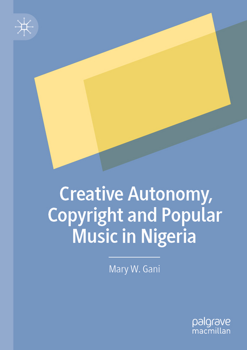 Creative Autonomy, Copyright and Popular Music in Nigeria - Mary W. Gani