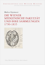 Die Wiener Medizinische Fakultät und ihre Sammlungen 1790–1835 - Markus Oppenauer