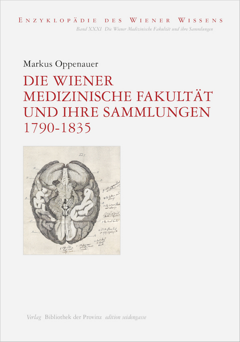 Die Wiener Medizinische Fakultät und ihre Sammlungen 1790–1835 - Markus Oppenauer