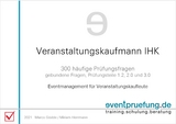 Veranstaltungskaufmann IHK: 300 häufige Prüfungsfragen - Marco Gödde, Miriam Herrmann