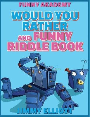 Would You Rather + Funny Riddle - 438 PAGES A Hilarious, Interactive, Crazy, Silly Wacky Question Scenario Game Book - Family Gift Ideas For Kids, Teens And Adults - Jimmy Elliott