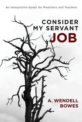 Consider My Servant Job - A Wendell Bowes