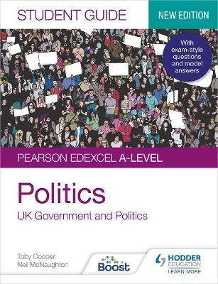 Pearson Edexcel A-level Politics Student Guide 1: UK Government and Politics (new edition) - Toby Cooper, Neil McNaughton