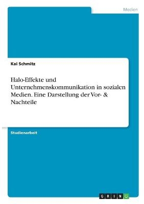 Halo-Effekte und Unternehmenskommunikation in sozialen Medien. Eine Darstellung der Vor- & Nachteile - Kai Schmitz