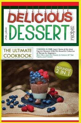 Delicious Dessert Recipes the Ultimate Cookbook - Niki Fletcher