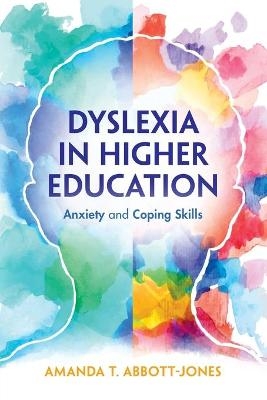 Dyslexia in Higher Education - Amanda T. Abbott-Jones