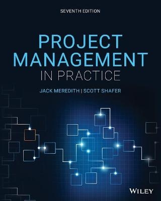 Project Management in Practice - Jack R. Meredith, Scott M. Shafer, Samuel J. Mantel  Jr., Margaret M. Sutton