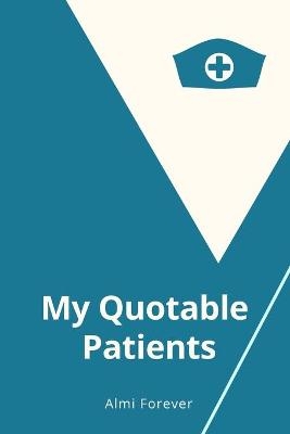 My Quotable Patients - Almi Forever