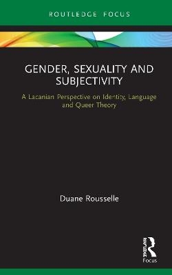 Gender, Sexuality and Subjectivity - Duane Rousselle