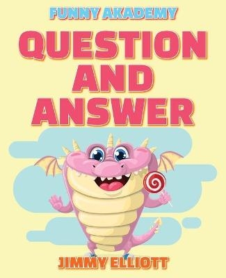 Question and Answer - 150 PAGES A Hilarious, Interactive, Crazy, Silly Wacky Question Scenario Game Book - Family Gift Ideas For Kids, Teens And Adults - Jimmy Elliott