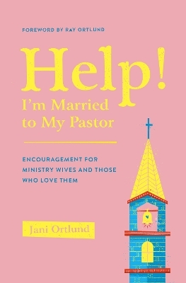 Help! I'm Married to My Pastor - Jani Ortlund