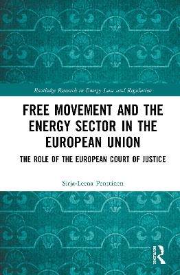 Free Movement and the Energy Sector in the European Union - Sirja-Leena Penttinen