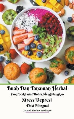 Buah Dan Tanaman Herbal Yang Berkhasiat Untuk Menghilangkan Stress Depresi Edisi Bilingual - Jannah Firdaus Mediapro