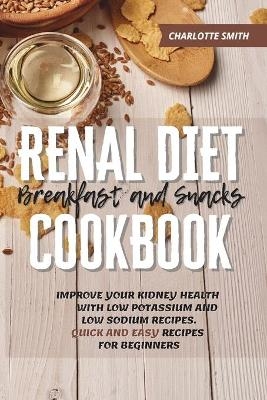 Renal Diet Breakfast and Snacks Cookbook - Charlotte Smith