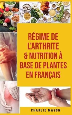 Régime de l'arthrite & Nutrition à base de plantes En français - Charlie Mason