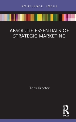 Absolute Essentials of Strategic Marketing - Tony Proctor