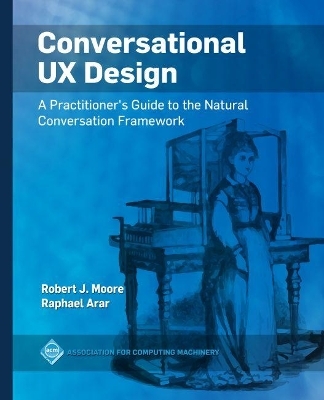 Conversational UX Design - Robert J. Moore, Raphael Arar