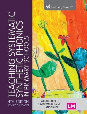 Teaching Systematic Synthetic Phonics in Primary Schools - Wendy Jolliffe, David Waugh, Angela Gill