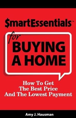 Smart Essentials for Buying a Home - Amy J Hausman, Dan Gooder Richard