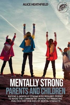 Mentally Strong Parents and Children - Alice Heathfield