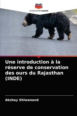 Une introduction à la réserve de conservation des ours du Rajasthan (INDE) - Akshay Shiwanand