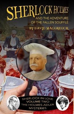 Sherlock Holmes and The Adventure of the Fallen Soufflé - David MacGregor