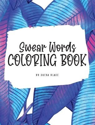 Swear Words Coloring Book for Young Adults and Teens (8x10 Hardcover Coloring Book / Activity Book) - Sheba Blake