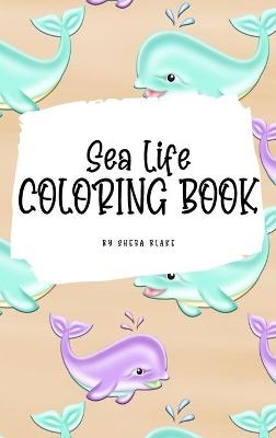 Sea Life Coloring Book for Young Adults and Teens (6x9 Hardcover Coloring Book / Activity Book) - Sheba Blake