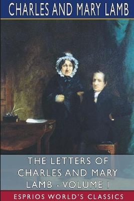 The Letters of Charles and Mary Lamb - Volume I (Esprios Classics) - Mary Lamb, II Charles