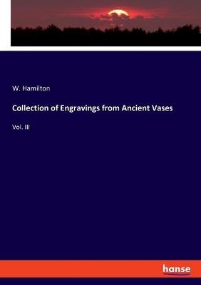 Collection of Engravings from Ancient Vases - W. Hamilton