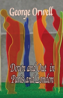 Down and out in Paris and London - George Orwell