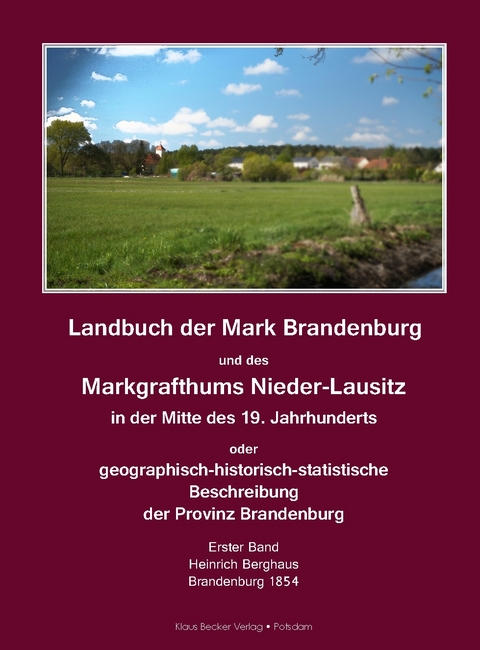 Landbuch der Mark Brandenburg und des Markgrafthums Nieder-Lausitz, Erster Band; Land Book of the Margraviate of Brandenburg and the Margraviate of Lower Lusatia, Volume One - Heinrich Karl Wilhelm Berghaus