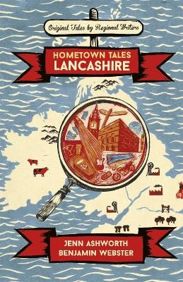 Hometown Tales: Lancashire - Jenn Ashworth, Benjamin Webster