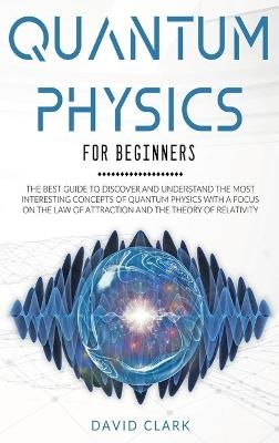 Quantum Physics For Beginners - David Clark