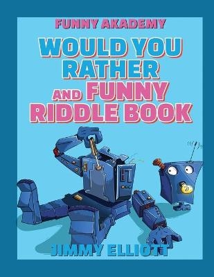 Would You Rather + Funny Riddle - 438 PAGES A Hilarious, Interactive, Crazy, Silly Wacky Question Scenario Game Book - Family Gift Ideas For Kids, Teens And Adults - Jimmy Elliott