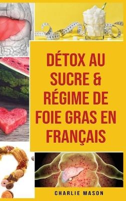 Détox au sucre & Régime de foie gras En français - Charlie Mason