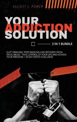 Your Addiction Solution - Elliott J Power