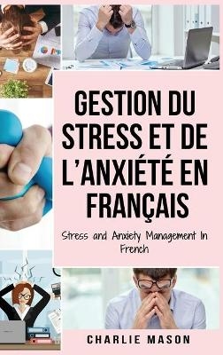 Gestion du stress et de l'anxiété En français/ Stress and Anxiety Management In French - Charlie Mason