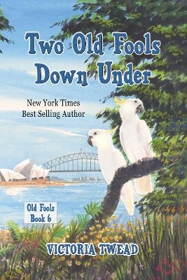 Two Old Fools Down Under - Victoria Twead