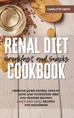 Renal Diet Breakfast and Snacks Cookbook - Charlotte Smith