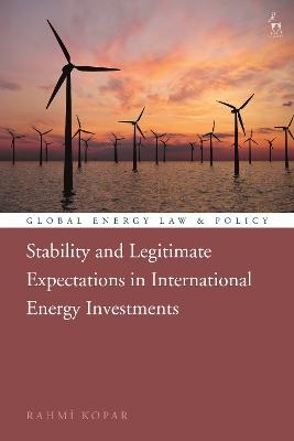 Stability and Legitimate Expectations in International Energy Investments - Rahmi Kopar