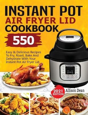 Instant Pot Air Fryer Lid Cookbook - Allison Dean