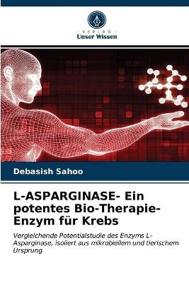 L-ASPARGINASE- Ein potentes Bio-Therapie-Enzym für Krebs - Debasish Sahoo