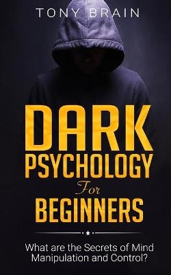 Dark Psychology for Beginners -  Tony Brain